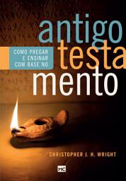 Icon image Como pregar e ensinar com base no Antigo Testamento