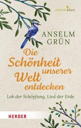 Icon image Die Schönheit unserer Welt entdecken: Lob der Schöpfung, Lied der Erde