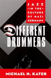 Icon image Different Drummers: Jazz in the Culture of Nazi Germany