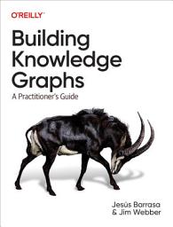 Icon image Building Knowledge Graphs: A Practitioner's Guide