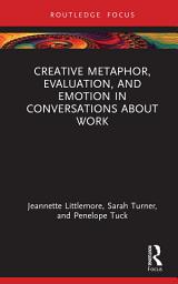 Icon image Creative Metaphor, Evaluation, and Emotion in Conversations about Work