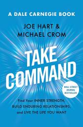 Icon image Take Command: Find Your Inner Strength, Build Enduring Relationships, and Live the Life You Want