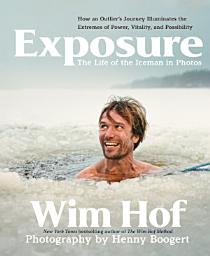 Icon image Exposure: How an Outlier’s Journey Illuminates the Extremes of Power, Vitality, and Possibility