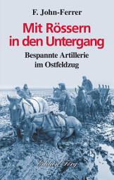 Icon image Mit Rössern in den Untergang: Bespannte Artillerie im Ostfeldzug