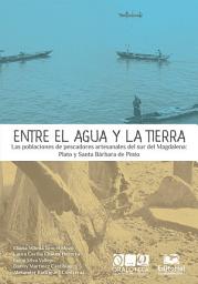 Icon image Entre el agua y la tierra: Las poblaciones de pescadores artesanales del sur del Magdalena: Plato y Santa Bárbara de Pinto