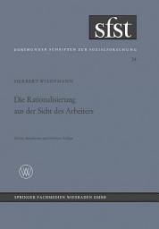 Icon image Die Rationalisierung aus der Sicht des Arbeiters: Eine soziologische Untersuchung in der mechanischen Fertigung, Ausgabe 2