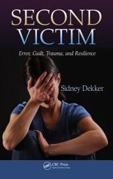 Icon image Second Victim: Error, Guilt, Trauma, and Resilience