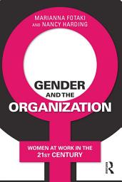 Icon image Gender and the Organization: Women at Work in the 21st Century