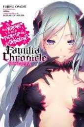 Icon image Is It Wrong to Try to Pick Up Girls in a Dungeon? Familia Chronicle: Episode Freya