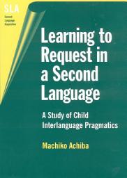 Icon image Learning to Request in a Second Language: A Study of Child Interlanguage Pragmatics