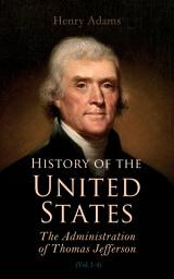 Icon image History of the United States: The Administration of Thomas Jefferson: Complete 4 Volume Edition