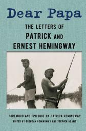 Icon image Dear Papa: The Letters of Patrick and Ernest Hemingway