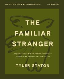 Icon image The Familiar Stranger Bible Study Guide plus Streaming Video: (Re)introducing the Holy Spirit to Those in Search of an Experiential Spirituality
