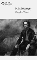 Icon image Delphi Complete Works of R. M. Ballantyne (Illustrated)