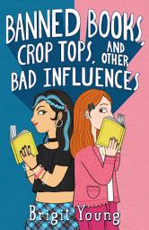 Icon image Banned Books, Crop Tops, and Other Bad Influences