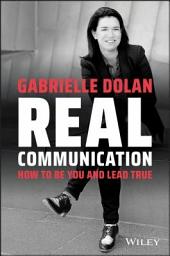 Icon image Real Communication: How To Be You and Lead True