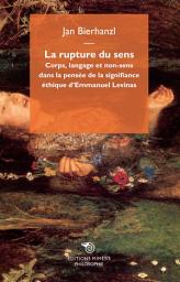 Icon image La rupture du sens: Corps, langage et non-sens dans la pensée de la signifiance éthique d'Emmanuel Levinas