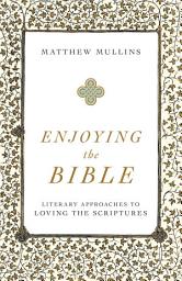 Icon image Enjoying the Bible: Literary Approaches to Loving the Scriptures