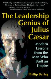 Icon image The Leadership Genius of Julius Caesar: Modern Lessons from the Man Who Built an Empire