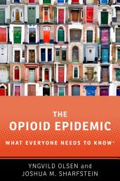 Icon image The Opioid Epidemic: What Everyone Needs to Know®