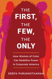 Icon image The First, the Few, the Only: How Women of Color Can Redefine Power in Corporate America