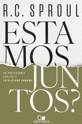 Icon image Estamos juntos?: Um protestante analisa o catolicismo romano
