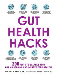 Icon image Gut Health Hacks: 200 Ways to Balance Your Gut Microbiome and Improve Your Health!