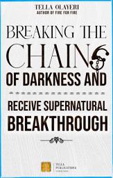 Icon image Breaking The Chains Of Darkness: And Receive Supernatural Breakthrough