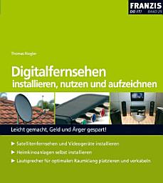 Icon image Digitalfernsehen installieren, nutzen und aufzeichnen: Leicht gemacht, Geld und Ärger gespart!