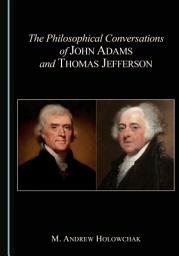 Icon image The Philosophical Conversations of John Adams and Thomas Jefferson