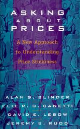 Icon image Asking About Prices: A New Approach to Understanding Price Stickiness