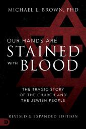 Icon image Our Hands are Stained with Blood: The Tragic Story of the Church and the Jewish People
