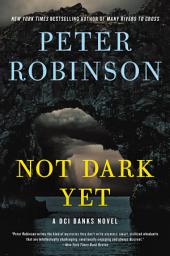 Icon image Not Dark Yet: A DCI Banks Novel