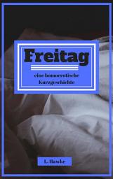 Icon image Freitag: eine homoerotische Kurzgeschichte