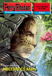 Icon image Perry Rhodan 2484: KOLTOROCS Atem: Perry Rhodan-Zyklus "Negasphäre"