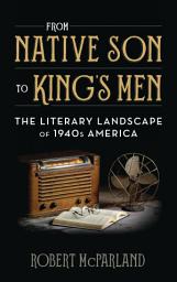 Icon image From Native Son to King's Men: The Literary Landscape of 1940s America