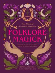 Icon image The Witch of the Forest's Guide to Folklore Magick: Connect to the Wisdom of Our Elders. Embrace the Power of Green Magick.