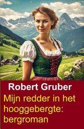Icon image Mijn redder in het hooggebergte: bergroman