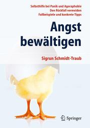 Icon image Angst bewältigen: Selbsthilfe bei Panik und Agoraphobie - Den Rückfall vermeiden - Fallbeispiele und konkrete Tipps, Ausgabe 5
