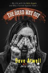 Icon image The Hard Way Out: My Life with the Hells Angels and Why I Turned Against Them