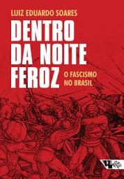 Icon image Dentro da noite feroz: O fascismo no Brasil