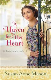 Icon image A Haven for Her Heart (Redemption's Light Book #1)