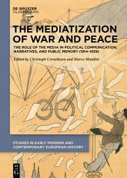 Icon image The Mediatization of War and Peace: The Role of the Media in Political Communication, Narratives, and Public Memory (1914–1939)