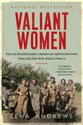 Icon image Valiant Women: The Extraordinary American Servicewomen Who Helped Win World War II