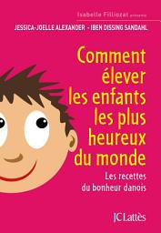 Icon image Comment élever les enfants les plus heureux du monde