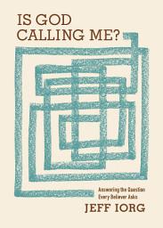 Icon image Is God Calling Me?: Answering the Question Every Believer Asks