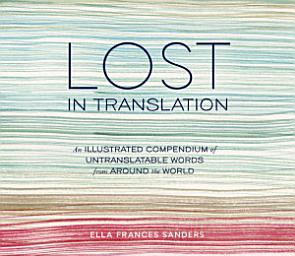 Icon image Lost in Translation: An Illustrated Compendium of Untranslatable Words from Around the World