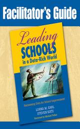 Icon image Facilitator′s Guide to Leading Schools in a Data-Rich World: Harnessing Data for School Improvement