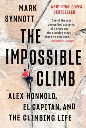 Icon image The Impossible Climb: Alex Honnold, El Capitan, and the Climbing Life