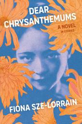 Icon image Dear Chrysanthemums: A Novel in Stories